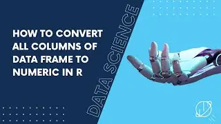 How to Convert All Columns of Data Frame to Numeric in R