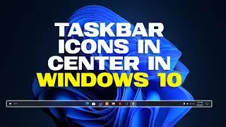 How to Center Windows 10 Taskbar Icons Just Like Windows 11