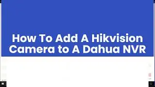 How to Add Hikvision IP Camera to Dahua NVR