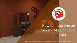 How to make dresser table in Sketchup pro.( part 02)