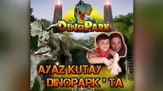 Ayaz Kutay' ın Dinopark Serüveni (Bölüm I). | Ayaz Kutay' s Adventure of Dinopark (Chapter I).