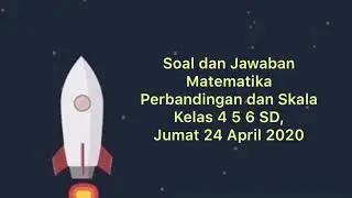 Soal dan Jawaban Matematika Perbandingan dan Skala kelas 4 5 6 SD TVRI Jum'at 24 April 2020