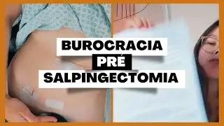 Processo para fazer salpingectomia pelo plano de saúde | parte burocrático pré cirurgia