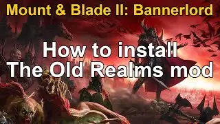 How to install The Old Realms mod - Mount & Blade II: Bannerlord