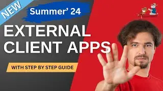 Summer24 – Introducing External Client Apps : Step-by-Step Guide | 