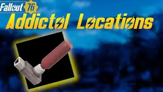Fallout 76 - Addictol Locations