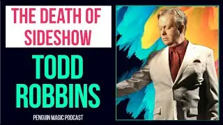 A Nail In His Face, Glass In His Mouth w/Todd Robbins || Penguin Magic Podcast Season 5 Episode 33