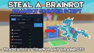 [OP] Brainrot Spawner Script - Steal a Brainrot | TRADEABLE | NO KEY | SAFE