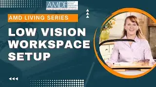 AMD Living: Low Vision Workspace Setup for Macular Degeneration