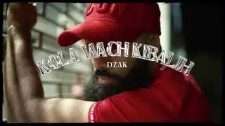 DZAK - Kola Wach Kibalih (Clip Officiel)