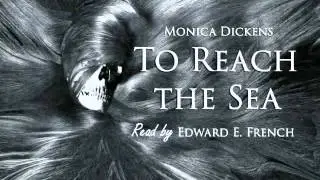 TO REACH THE SEA by Monica Dickens, told by Ed French