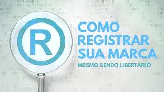 MANUAL SIMPLES - COMO registrar SUA MARCA, mesmo SENDO LIBERTÁRIO contra a PROPRIEDADE INTELECTUAL
