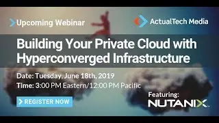 Building Your Private Cloud with Hyperconverged Infrastructure Feat. Nutanix