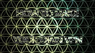 How To Make Your Own VPN