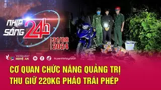 Bản tin Nhịp sống 24h - 31/08/2024: Cơ quan chức năng Quảng Trị thu giữ 220kg pháo trái phép