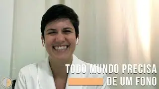 Todo mundo precisa de um Fono
