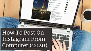How To Post On Instagram From Computer (2020)