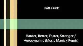 Daft Punk - Harder, Better, Faster, Stronger / Aerodynamic (Music Maniak Mashup)