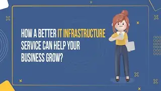 How a better IT infrastructure service can help your business grow?