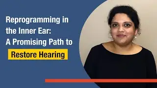 Amrita A. Iyer (Baylor): Reprogramming in the Inner Ear: A Promising Path to Restore Hearing