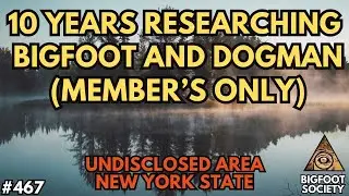 10 Years of Bigfoot Encounters in Southern New York with Gene (Members Only) | Bigfoot Society 467