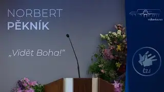 Kázání - Norbert Pěkník - "Vidět Boha!" (3. 6. 2023)