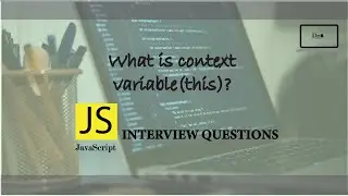 JavaScript Interview Questions | What is Context Variable (this) ?