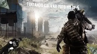 BF4 Tentando Salvar TUTO