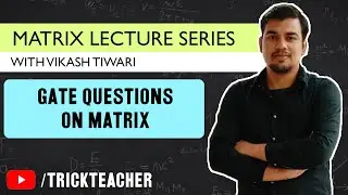Matrix Gate Questions |  Matrices Lecture - 15 | Vikash Tiwari