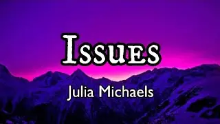 Julia Michaels - Issues (Lyrics)