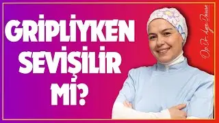 Gripliyken Sevişilir mi?