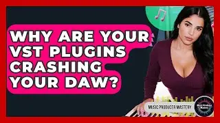 Why Are Your VST Plugins Crashing Your DAW? - Music Producer Mastery