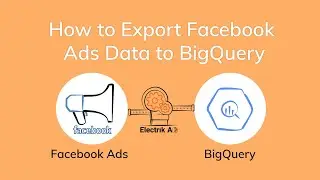How to Export Facebook Ads Data to BigQuery with Electrik.AI