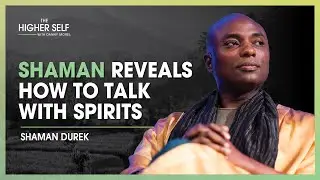 Shaman Durek Reveals How to Talk with Spirits and Live an Abundant Life | The Higher Self 