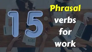 15 Phrasal verbs for work | 15 Phrasal verbs for the workplace