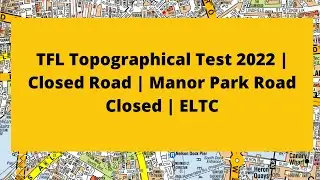TFL topographical test Training 2022 | Closed road | Manor park road closed ELTC