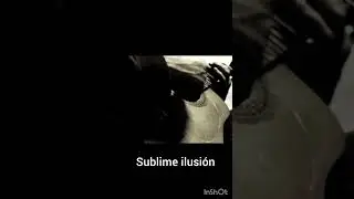Sublime ilusión