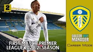 SM 2021 Career Mode: Leeds United #2 | Pertandingan Pertama Premier League Musim 2020/21