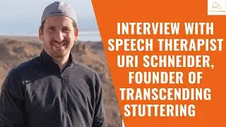 Interview with speech therapist Uri Schneider on disfluency and Transcending Stuttering