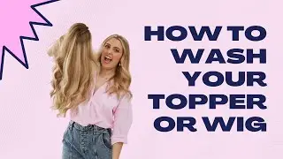 How to Wash Your Human Hair Topper or Wig