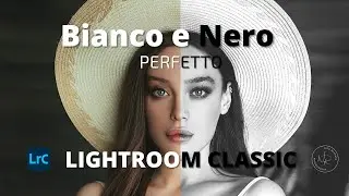 Creare BIANCO  e NERO  in Lightroom Classic ITA