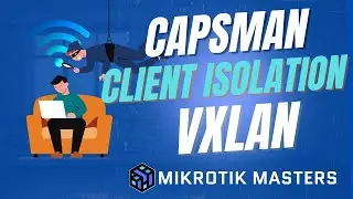 Ultimate MikroTik Client Isolation CAPsMAN + VXLAN Explained