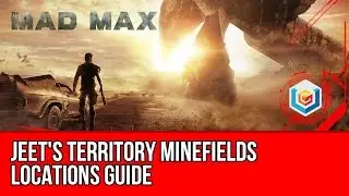 Mad Max All Minefields Locations Guide - Jeet's Territory
