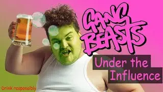 Gang Beast under the influence