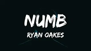 Ryan Oakes - NUMB (Lyrics)