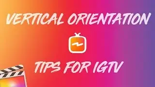 Vertical Orientation For IGTV - FCPX TUTORIAL