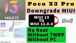 Poco X3 Pro Downgrade MIUI 13 to MIUI 12.0.4 | No Root Locked Bootloader | No TWRP | Without PC