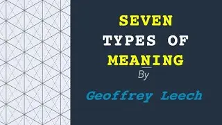 Seven Types of Meaning, Conceptual, Connotative, Stylistic, Affective and Reflective Meaning etc.