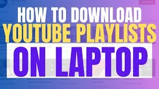 How to Download YouTube Playlist on Your Laptop/PC (2025 New Update, Step By Step Guide)