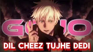 GOJO X DIL CHEEZ TUJHE DEDI SPECIAL EDIT || GOJO SATORU || MG7 MUKUL
